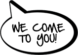 We come to you!